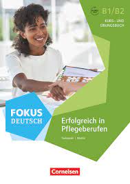 ???? Fokus Deutsch - Erfolgreich in Pflegeberufen - Kurs- und bungsbuch B1/B2? 